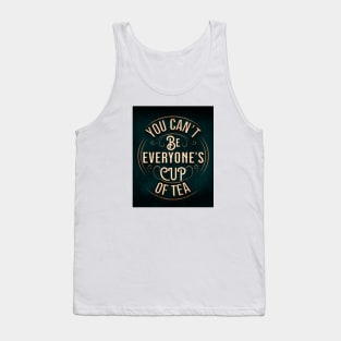 YOU CAN'T BE EVERYONE'S CUP OF TEA Tank Top